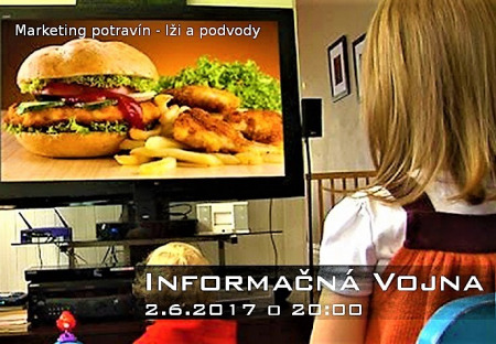 Marketing potravín - lži a podvody: Informačná vojna 2. júna 2017