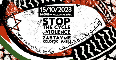 Zastavme kolotoč násilí / Stop the Cycle of Violence – Shromáždění k uctění památky všech obětí v Palestině-Izraeli, Praha v neděli 15.10. v 16:00, Václavské náměstí